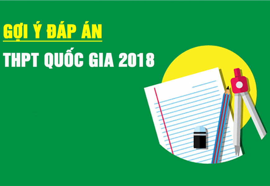 [BỘ GDĐT] Đáp án chính thức toàn bộ các môn thi THPT Quốc gia 2018