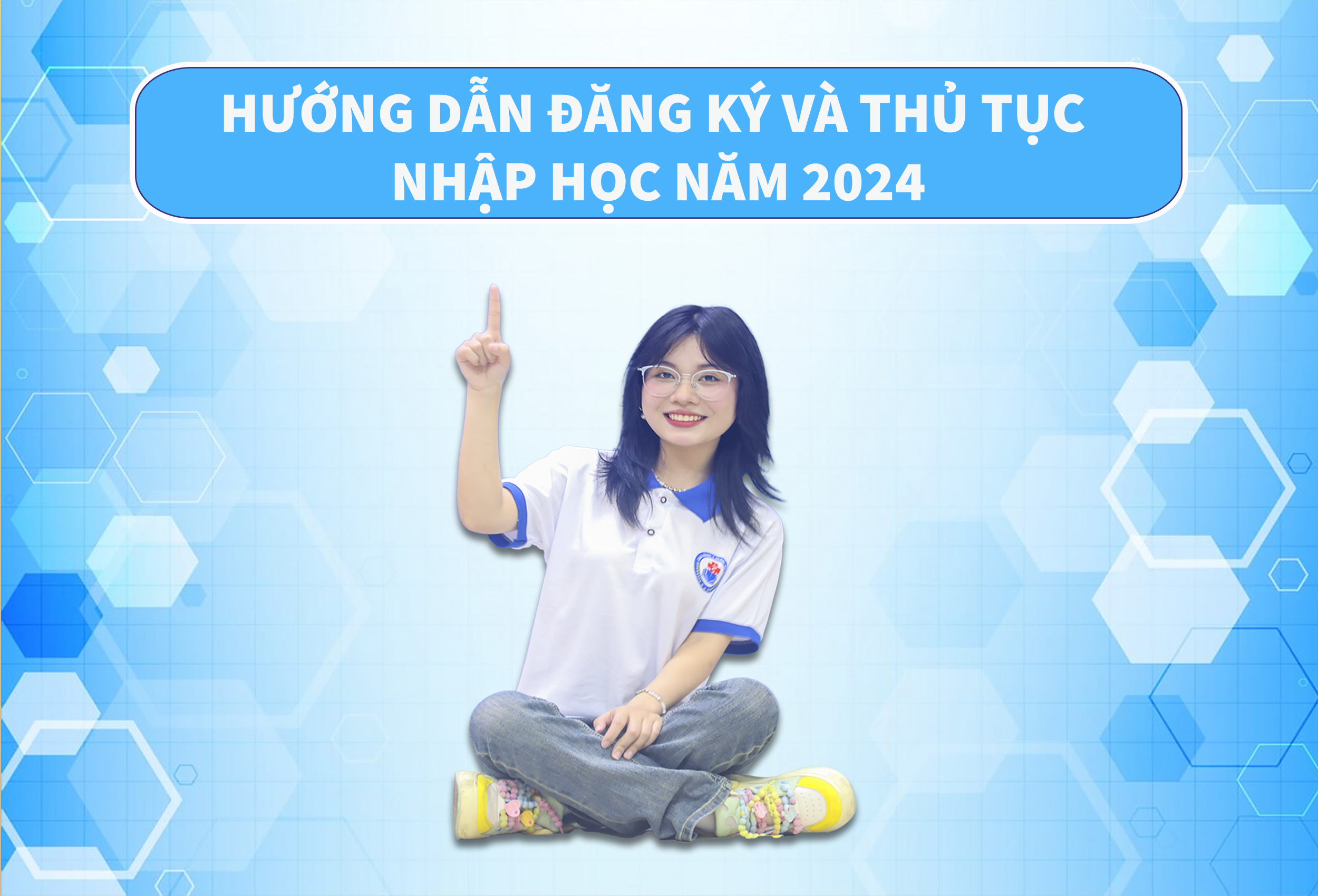 HƯỚNG DẪN ĐĂNG KÝ VÀ THỦ TỤC NHẬP HỌC NĂM 2024